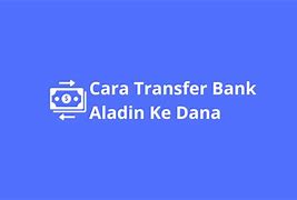 Bagaimana Cara Transfer Dari Aladin Ke Dana